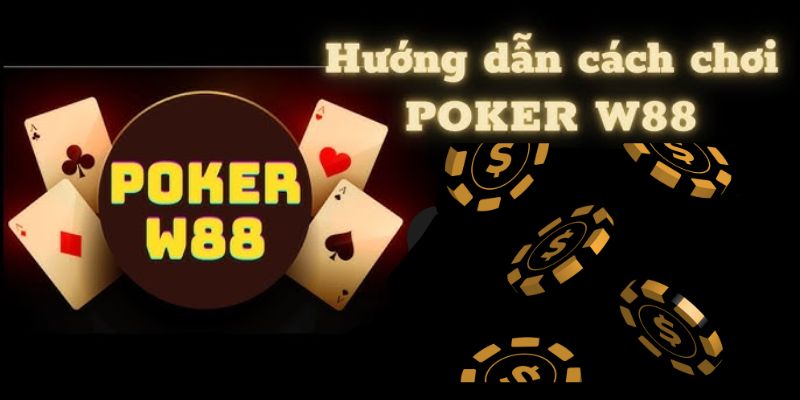 Hướng dẫn cách chơi Poker W88